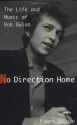 No Direction Home: The Life And Music Of Bob Dylan - Robert Shelton