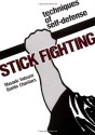 Stick Fighting: Techniques of Self-Defense - Masaaki Atsumi, Quintin Chambers, Masaaki Atsumi