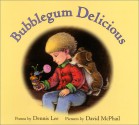 Bubblegum Delicious - Dennis Lee