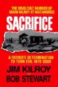 Sacrifice: The Tragic Cult Murder of Mark Kilroy in Matamoros : A Fathers Determination to Turn Evil into Good - Jim Kilroy, Bob Stewart