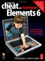 How to Cheat in Photoshop Elements 6: Create stunning photomontages on a budget (How to Cheat in) - David Asch, Steve Caplin