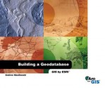 Building a Geodatabase Arcgis Edition - Andrew MacDonald