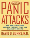 When Panic Attacks: The New, Drug-Free Anxiety Therapy That Can Change Your Life - David D. Burns, David D. Burns, M.D.