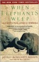 When Elephants Weep: The Emotional Lives of Animals - Jeffrey Moussaieff Masson, Susan McCarthy