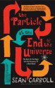 The Particle at the End of the Universe: The Hunt for the Higgs and the Discovery of a New World - Sean Carroll