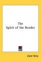 The Spirit of the Border - Zane Grey