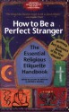 How to Be a Perfect Stranger: The Essential Religious Etiquette Handbook - Stuart M. Matlins