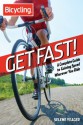 Get Fast!: A Complete Guide to Gaining Speed Wherever You Ride (Bicycling) - Selene Yeager