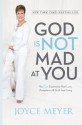 God Is Not Mad at You: You Can Experience Real Love, Acceptance & Guilt-free Living - Joyce Meyer