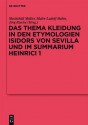 Das Thema Kleidung in Den Etymologien Isidors Von Sevilla Und Im Summarium Heinrici 1 - Mechthild Müller, Malte-Ludolf Babin, Jörg Riecke, Johanna Banck-Burgess, Tobias Espinosa, Margarita Gleba, Anne Reichert