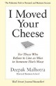 I Moved Your Cheese: For Those Who Refuse to Live as Mice in Someone Else's Maze (BK Business) - Deepak Malhotra