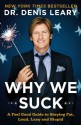 Why We Suck: A Feel Good Guide to Staying Fat, Loud, Lazy and Stupid - Denis Leary