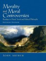 Morality and Moral Controversies: Readings in Moral, Social and Political Philosophy (7th Edition) - John Arthur