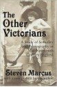 The Other Victorians: A Study of Sexuality and Pornography in Mid-Nineteenth-Century England - Steven Marcus