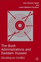 The Bush Administrations and Saddam Hussein: Deciding on Conflict - Alex Roberto Hybel, Justin Matthew Kaufman