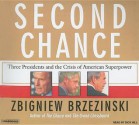 Second Chance: Three Presidents and the Crisis of American Superpower - Zbigniew Brzezinski, Dick Hill