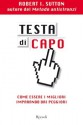 Testa di capo - Come essere i migliori imparando dai peggiori - Robert I. Sutton, Ilaria Katerinvov