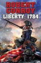 Liberty: 1784: The Second War for Independence - Robert Conroy