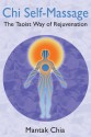 Chi Self-Massage: The Taoist Way of Rejuvenation - Mantak Chia