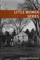 The Little Women Series (Annotated with Biography of Alcott and Plot Analysis) - Louisa May Alcott, Golgotha Press