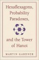 Hexaflexagons, Probability Paradoxes & the Tower of Hanoi (New Martin Gardner Mathematical Library) - Martin Gardner