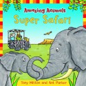 Super Safari (Amazing Animals) - Tony Mitton, Ant Parker