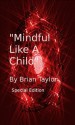 Mindful Like A Child - Brian Taylor