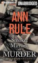 Smoke, Mirrors, and Murder: And Other True Cases - Laural Merlington, Ann Rule