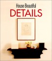 House Beautiful Details (House Beautiful) - House Beautiful Magazine, House Beautiful Magazine