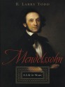 Mendelssohn: A Life in Music - R. Larry Todd