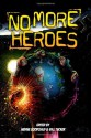 No More Heroes - Wayne Goodchild, Bill Tucker, Carey Burns, Olivia Berrier, David R. Roberts, Frank Byrns, Jeremy Whitley, Matt Nord, Michael C. Lea, Chad Williamson, Richard Marsden, Trent Lysander, Patrick D'Orazio, Scott Voss, Jeremy Varner