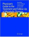 Physician's Guide to the Treatment and Follow-Up of Metabolic Diseases - Nenad Blau, James Leonard, Georg F. Hoffmann