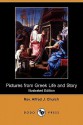 Pictures from Greek Life and Story (Illustrated Edition) (Dodo Press) - Alfred J. Church