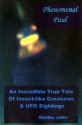 Phenomenal Paul - An Incredible True Tale of Insect-like Creatures & UFO Sightings - Martha Jette