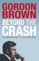 Beyond the Crash: Overcoming the First Crisis of Globalisation - Gordon Brown