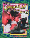 The Computer from A to Z - Bobbie Kalman