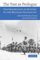 The Past as Prologue: The Importance of History to the Military Profession - Williamson Murray