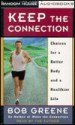 Keep the Connection: Choices for a Better Body and a Healthier Life - Bob Greene