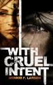 With Cruel Intent - Dennis F. Larsen