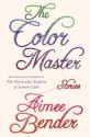 The Color Master: Stories - Aimee Bender