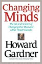 Changing Minds: The Art and Science of Changing Our Own and Other Peoples Minds - Howard Gardner