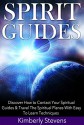 Spirit Guides: Discover How to Contact Your Spiritual Guides & Travel The Spiritual Planes With Easy To Learn Techniques - Kimberly Stevens