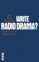 So You Want to Write Radio Drama? - Clare Grove, Stephen Wyatt