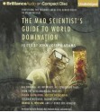 The Mad Scientist's Guide to World Domination - John Joseph Adams, Stefan Rudnicki, Mary Robinette Kowal, Justine Eyre