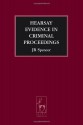 Hearsay Evidence in Criminal Proceedings. Criminal Law Library. - John Spencer, John Tiley