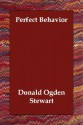 Perfect Behavior - Donald Ogden Stewart