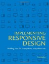 Implementing Responsive Design: Building Sites for an Anywhere, Everywhere Web (Voices That Matter) - Tim Kadlec