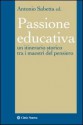 La passione educativa. Un itinerario storico tra i maestri del pensiero - A. Sabetta