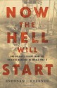 Now the Hell Will Start: One Soldier's Flight from the Greatest Manhunt of World War II - Brendan I. Koerner