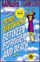 Living Somewhere Between Estrogen and Death - Barbara Johnson